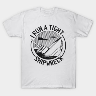 FUNNY I RUN A TIGHT SHIPWRCK T-Shirt
